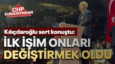 Kılıçdaroğlu sert konuştu: İlk işim onları değiştirmek oldu